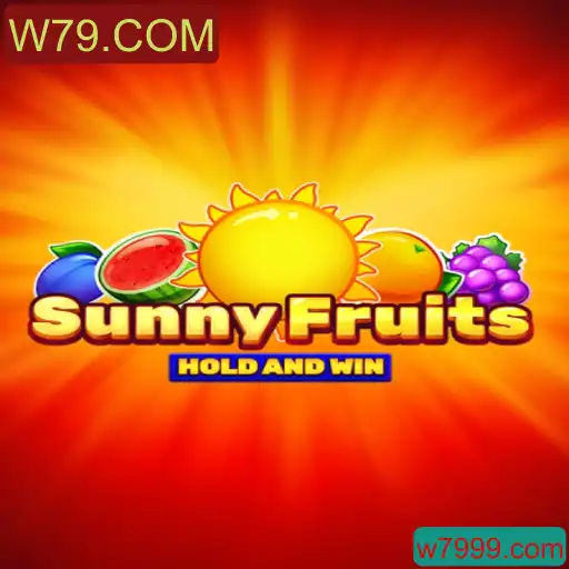 Descubra o Emocionante Mundo de SunnyFruits e as Recentes Atualizações de W79.COM